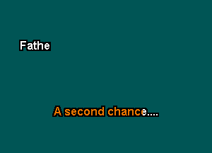A second chance....