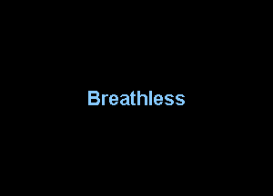 Breathless