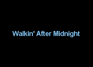 Walkin' After Midnight