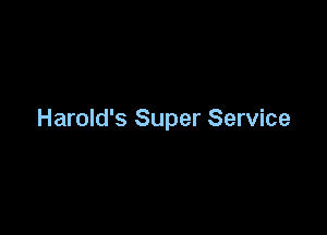 Harold's Super Service