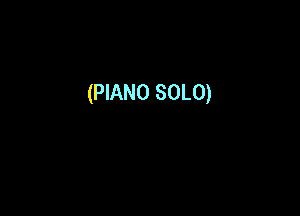 (PIANO SOLO)