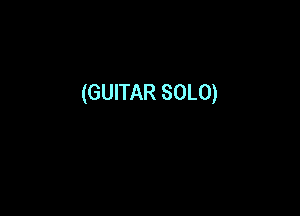 (GUITAR SOLO)