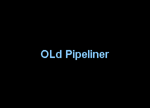 OLd Pipeliner