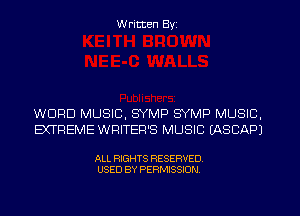 W ritten Byz

WORD MUSIC, SYMP SYMP MUSIC,
EXTREME WRITEP'S MUSIC (ASCAPJ

ALL RIGHTS RESERVED.
USED BY PERMISSION