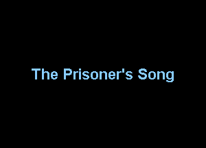 The Prisoner's Song