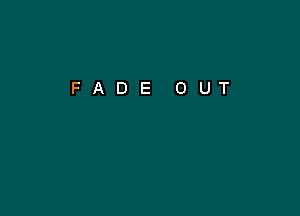 FADE OUT