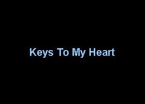 Keys To My Heart