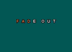 FADE OUT