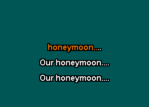 honeymoon...

Our honeymoon...

Our honeymoon...