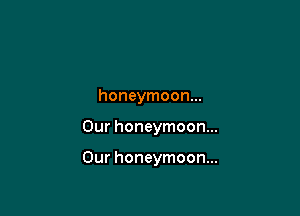 honeymoon...

Our honeymoon...

Our honeymoon...