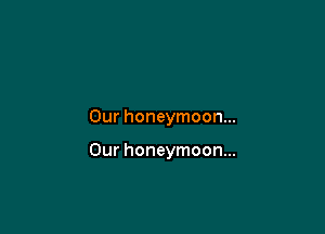 Our honeymoon...

Our honeymoon...