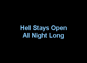 Hell Stays Open

All Night Long