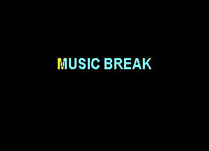 MUSIC BREAK