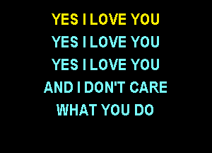 YESILOVEYOU
YESILOVEYOU
YESILOVEYOU

ANDIDOWTCARE
WHATYOUDO