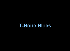 T-Bone Blues