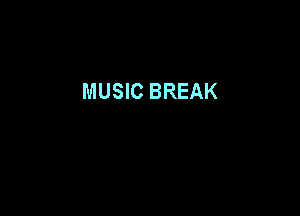 MUSIC BREAK