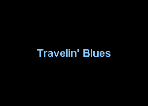 Travelin' Blues