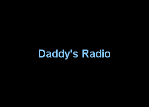 Daddy's Radio