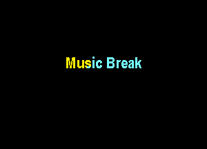 Music Break