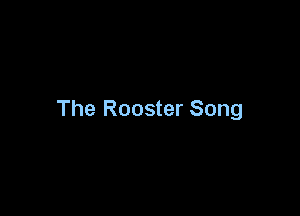 The Rooster Song