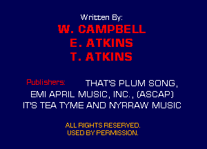 Written Byi

THAT'S PLUM SONG,
EMI APRIL MUSIC, INC. IASCAPJ
IT'S TEA TYME AND NYRRAW MUSIC

ALL RIGHTS RESERVED.
USED BY PERMISSION.