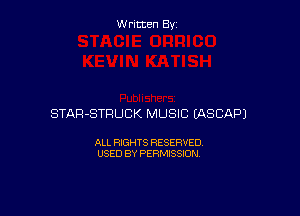 Written By

STAR-STPUCK MUSIC EASCAPJ

ALL RIGHTS RESERVED
USED BY PERMISSION