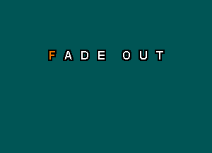 FADE OUT