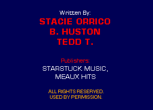 W ritcen By

STARSTUCK MUSIC,
MEAUX HITS

ALL RIGHTS RESERVED
USED BY PERMISSDN