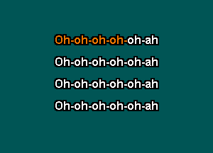 Ohohohohohah
Oh-oh-oh-oh-oh-ah

Oh-oh-oh-oh-oh-ah
Oh-oh-oh-oh-oh-ah