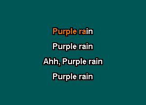 Purple rain

Purple rain

Ahh, Purple rain

Purple rain