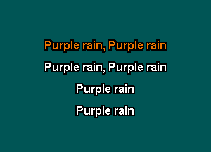Purple rain, Purple rain

Purple rain, Purple rain

Purple rain

Purple rain