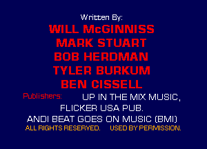 W ritten Byz

UP IN THE MIX MUSIC.
FUCKER USA PUB.

ANDI BEAT GOES ON MUSIC (BMIJ
ALL RIGHTS RESERVED. USED BY PERMISSION