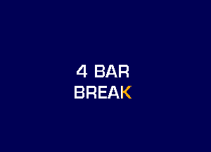 4 BAR
BREAK