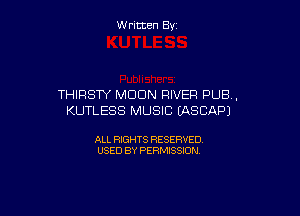 W ritcen By

THIRSW MOON RIVER PUB,

KUTLESS MUSIC (ASCAPJ

ALL RIGHTS RESERVED
USED BY PERMISSION