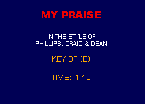 IN THE STYLE 0F
PHILLIPS. CRAIG 8. DEAN

KEY OF (DJ

TlMEi 418