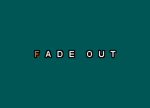 FADE OUT