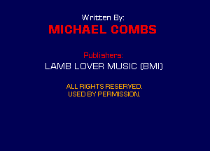 W ritcen By

LAMB LOVER MUSIC (BMIJ

ALL RIGHTS RESERVED
USED BY PERMISSION