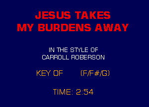 IN THE STYLE OF
CARROLL ROBE RSUN

KEY OF EFlFaMGI

TIME 2 54