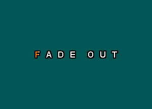 FADE OUT