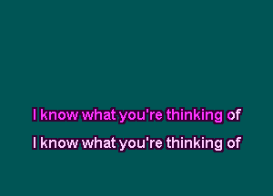 I know what you're thinking of

I know what you're thinking of