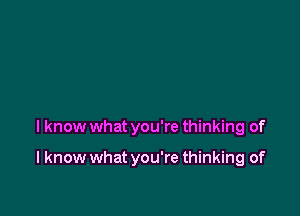 I know what you're thinking of

I know what you're thinking of