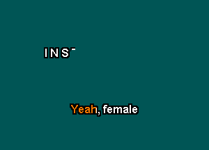 Yeah. female