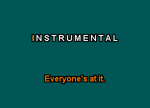 INSTRUMENTAL

Everyone's at it.