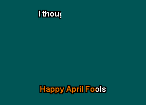 Happy April Fools