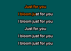 Just for you
lbloomjust for you
I bloomjust for you

Just for you

I bloomjust for you

lbloomjust for you