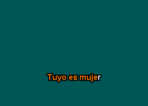 Tuyo es mujer