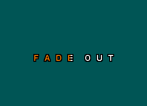 FADE OUT