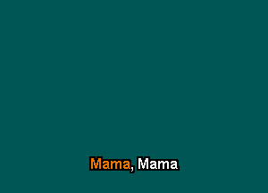 Mama, Mama