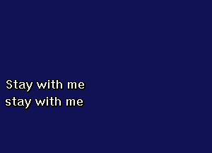 Stay with me
stay with me