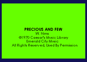 PRECIOUS AND FEW

W. Nims

(91970 Caesafs Music Library
Emerald City Music

All Rights Reserved, Used By Permission